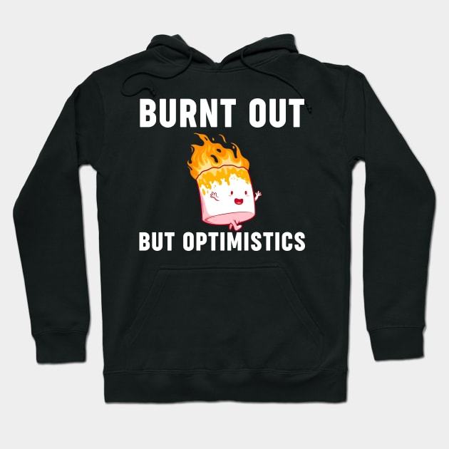 Funny Saying Humor Quote Burnt Out But Optimistics Hoodie by William Edward Husband